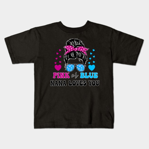 Pink or Blue Nana Loves You Proud Messy Bun Baby Reveal Kids T-Shirt by New Hights